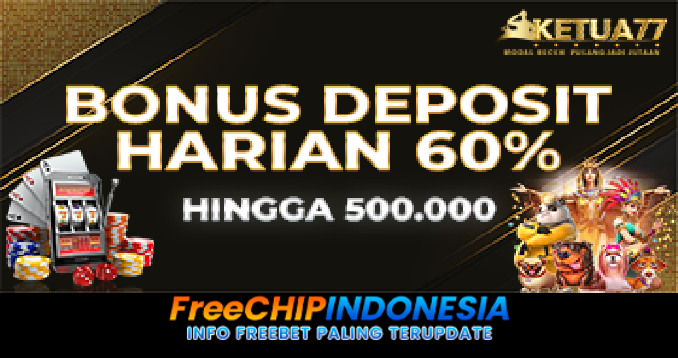 Ketua77 Freechip Indonesia Rp 10.000 Tanpa Deposit