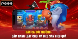 Bắn Cá Đổi Thưởng - Cẩm Nang Luật Chơi Và Mẹo Săn Hiệu Quả