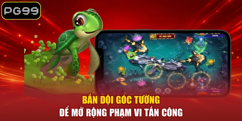 Bắn dội góc tường để mở rộng phạm vi tấn công 
