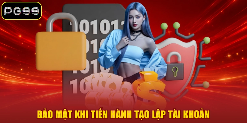 Bảo mật khi tiến hành tạo lập tài khoản