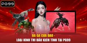 Đá Gà Cựa Dao - Loại Hình Thi Đấu Kịch Tính Tại PG99