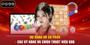 Dự Đoán Xổ Số PG99 - Các Kỹ Năng Và Chiến Thuật Hiệu Quả
