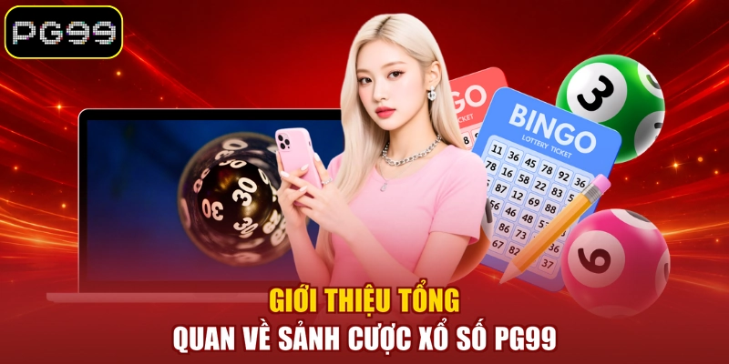 Giới thiệu tổng quan về sảnh cược xổ số PG99