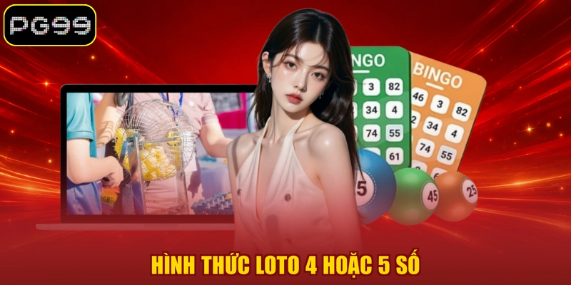 Hình thức Loto 4 hoặc 5 số