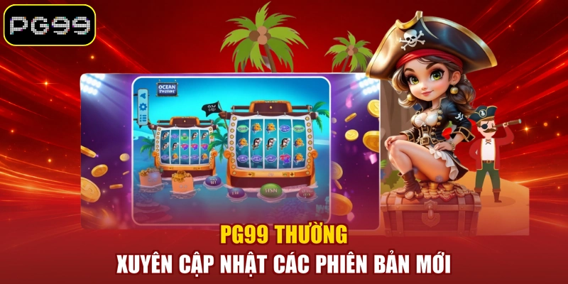 PG99 thường xuyên cập nhật các phiên bản mới