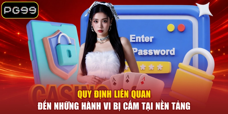 Quy định liên quan đến những hành vi bị cấm tại nền tảng