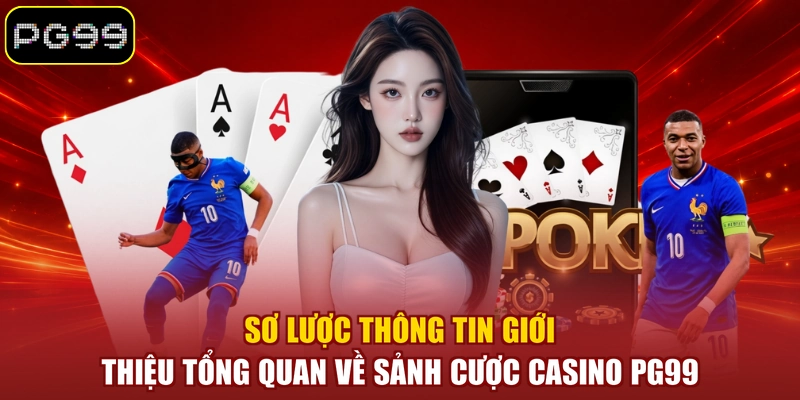 Sơ lược thông tin giới thiệu tổng quan về sảnh cược casino PG99