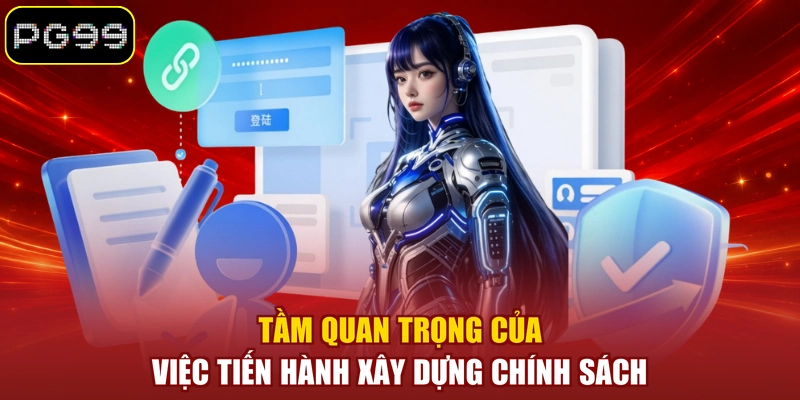 Tầm quan trọng của việc tiến hành xây dựng chính sách